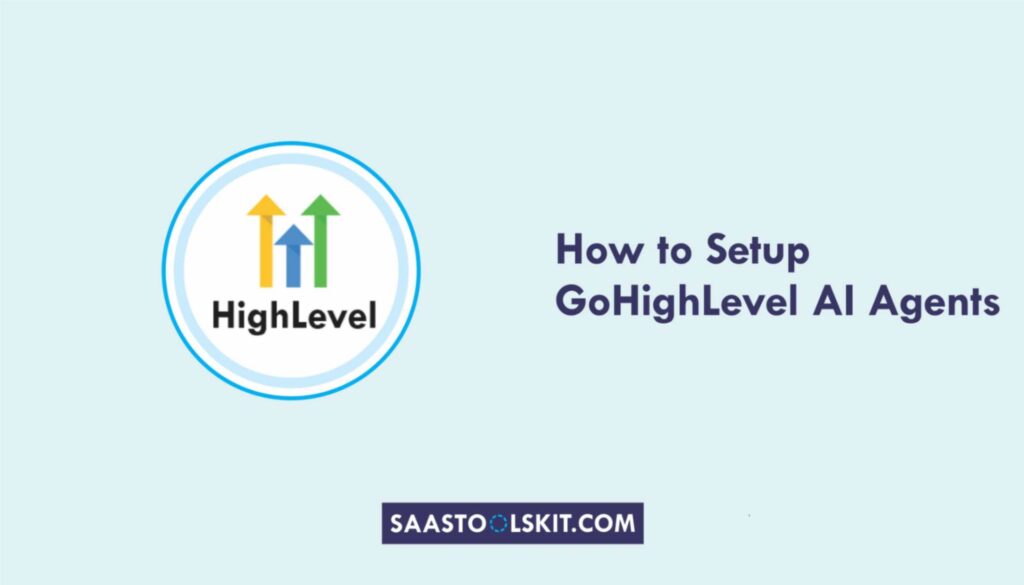 How to Setup GoHighLevel AI Agents: (Hands-On Tutorial) - SaaSToolsKit